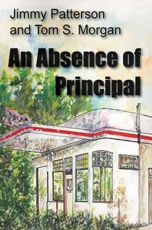 An Absence of Principal de Jimmy Patterson