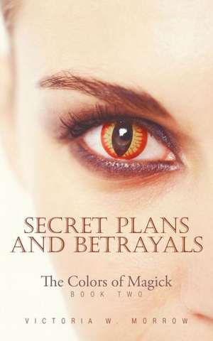 Secret Plans and Betrayals de Victoria W. Morrow