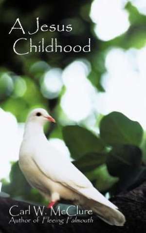 A Jesus Childhood de Carl W. McClure