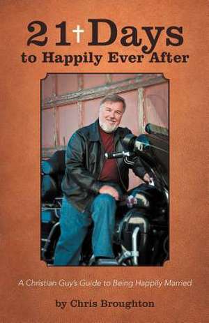 21 Days to Happily Ever After de Chris Broughton