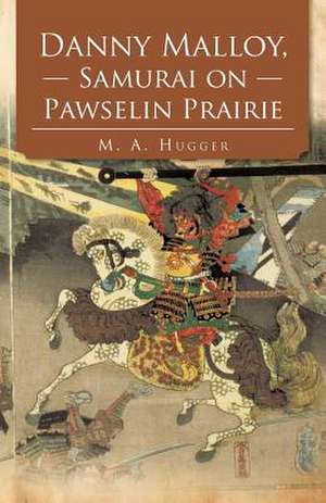 Danny Malloy, Samurai on Pawselin Prairie de M. a. Hugger