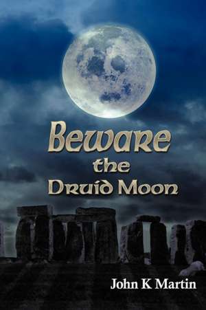 Beware the Druid Moon de John Kenneth Martin