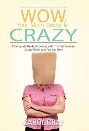 Wow, Your Mom Really Is Crazy de Carol Gray