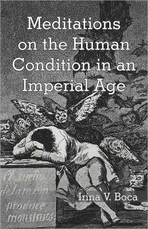 Meditations on the Human Condition in an Imperial Age de Irina V. Boca