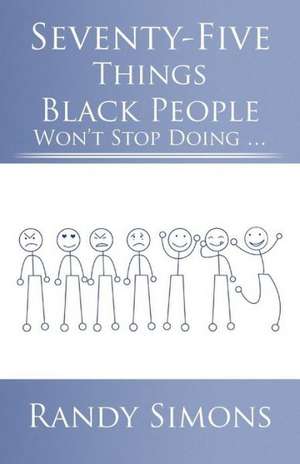 Seventy-Five Things Black People Won't Stop Doing de Randy Simons