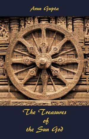 The Treasures of the Sun God de Arun Gupta