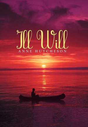 Ill Will de Anne Hutcheson