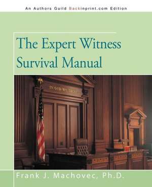 The Expert Witness Survival Manual de Frank J. Machovec Ph. D.