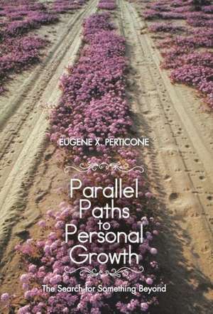 Parallel Paths to Personal Growth de Eugene X Perticone