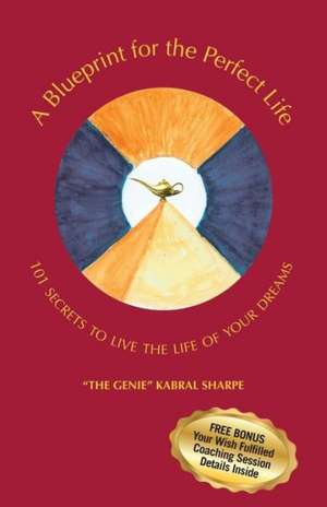 A Blueprint for the Perfect Life de The Genie Kabral Sharpe