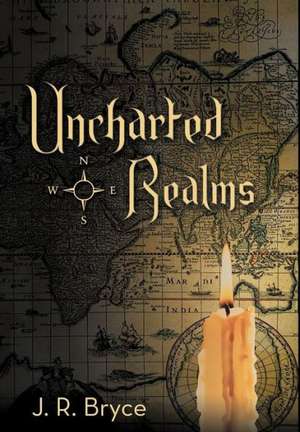 Uncharted Realms de J R Bryce
