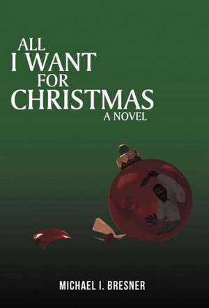 All I Want for Christmas de Michael I. Bresner