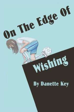 On the Edge of Wishing de Danette Key