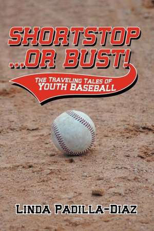 Shortstop ... or Bust! de Linda Padilla-Diaz