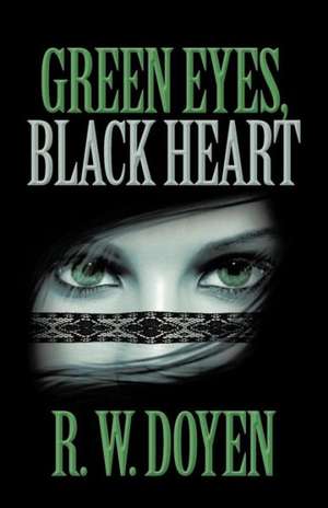 Green Eyes, Black Heart de R. W. Doyen