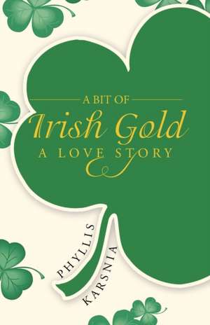 A Bit of Irish Gold de Phyllis Karsnia