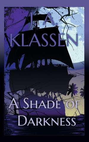 A Shade of Darkness de J. a. Klassen