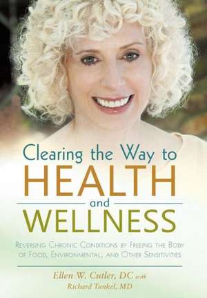 Clearing the Way to Health and Wellness de Ellen Cutler DC