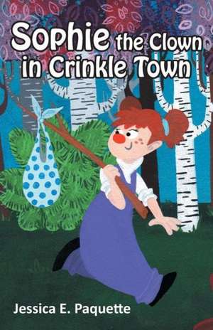 Sophie the Clown in Crinkle Town de Jessica E. Paquette