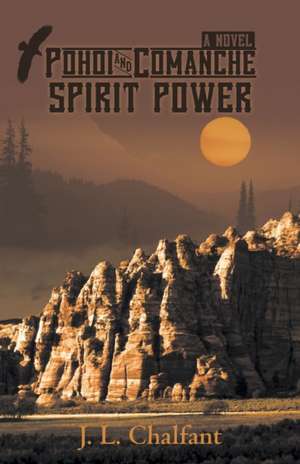 Pohoi and Comanche Spirit Power de J. L. Chalfant