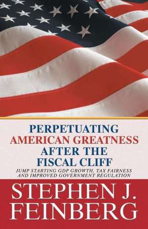 Perpetuating American Greatness After the Fiscal Cliff de Stephen J. Feinberg