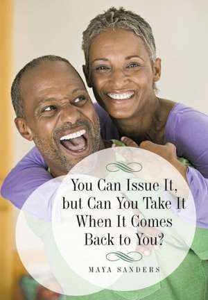 You Can Issue It, But Can You Take It When It Comes Back to You? de Maya Sanders