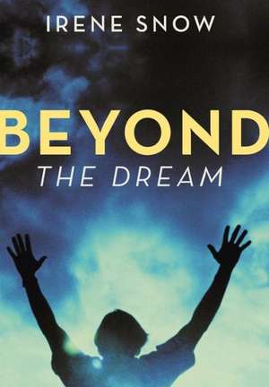 Beyond the Dream de Irene Snow