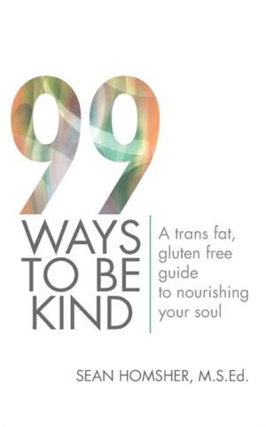 99 Ways to Be Kind de Sean Homsher M. S. Ed