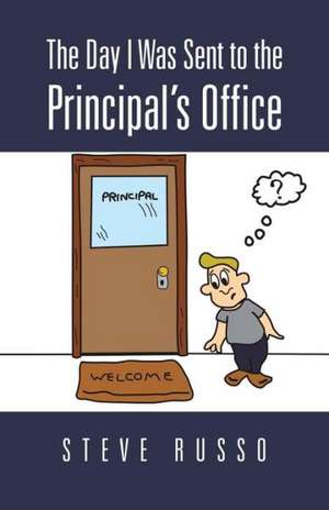 The Day I Was Sent to the Principal's Office de Steve Russo