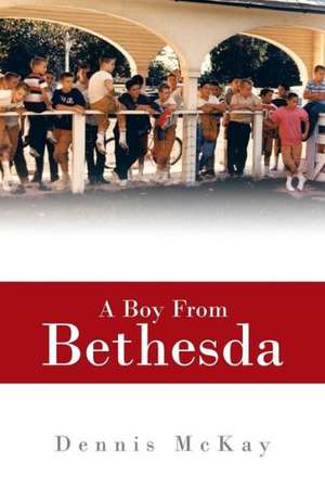 A Boy from Bethesda de Dennis McKay