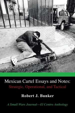 Mexican Cartel Essays and Notes de Robert J. Bunker