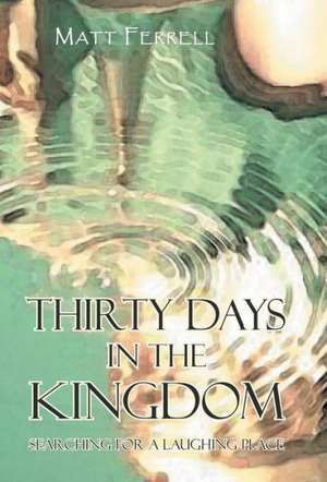 Thirty Days in the Kingdom de Matt Ferrell