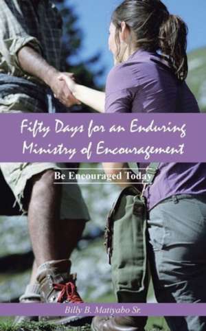 Fifty Days for an Enduring Ministry of Encouragement de Billy B. Matiyabo Sr