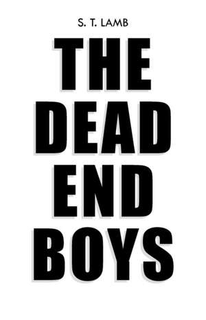 The Dead End Boys de S. T. Lamb