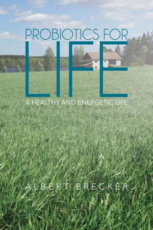 Probiotics for Life de Albert Brecker