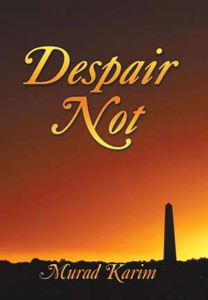 Despair Not de Murad Karim