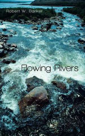 Flowing Rivers de Robert W. Barker