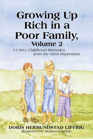 Growing Up Rich in a Poor Family, Volume 2 de Doris Hermundstad Liffrig