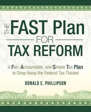 The Fast Plan for Tax Reform de Donald E. Phillipson