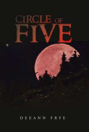 Circle of Five de Deeann Frye