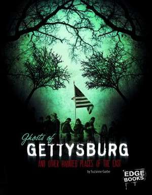 Ghosts of Gettysburg and Other Hauntings of the East de Suzanne Garbe