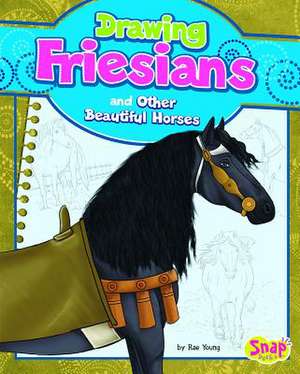 Drawing Friesians and Other Beautiful Horses de Rae Young