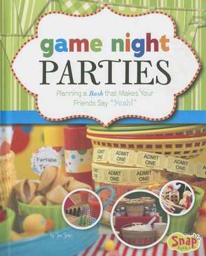 Game Night Parties: Planning a Bash That Makes Your Friends Say "Yeah!" de Jen Jones