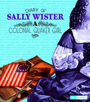 Diary of Sally Wister: A Colonial Quaker Girl de Sally Wister