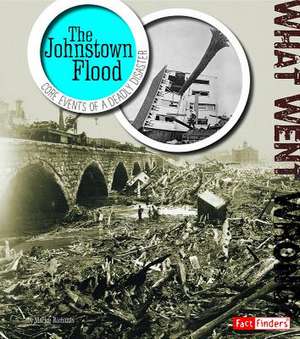 The Johnstown Flood: Core Events of Deadly Disaster de Marlee Richards