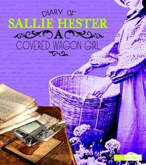 Diary of Sallie Hester: A Covered Wagon Girl de Sallie Hester