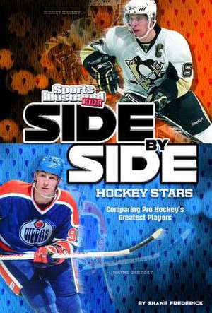 Side-By-Side Hockey Stars: Comparing Pro Hockey's Greatest Players de Shane Frederick