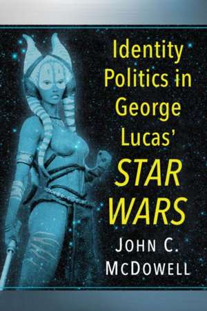 Identity Politics in George Lucas' Star Wars de John C. McDowell