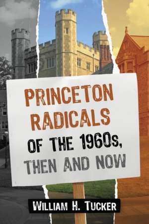 Princeton Radicals of the 1960s, Then and Now de William H. Tucker