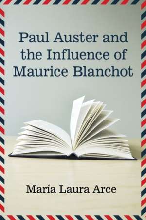 Paul Auster and the Influence of Maurice Blanchot de Maria Laura Arce